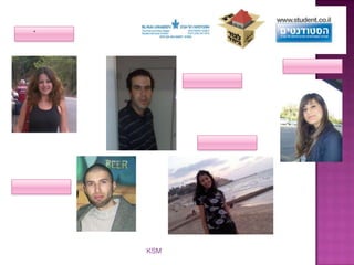 מלינה נג'ארדועאא דיאבאופיר כהןסוהא מסארוהמור מחלוףשותפים נוספים:הקרן ע"ש ד"ר דוד ושרה אורגלר, הקרן ע"ש יוסף ש. וקרוליין גרוס, קרן שאנון,קרן גולדמן, קרן שטיינהרדט,   חברת אקסלנס KSM   והנהלת המעונות. 