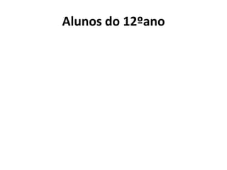 Alunos do 12ºano
 