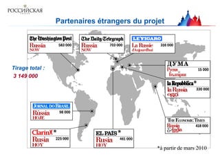 Partenaires étrangers du projet
Tirage total :
3 149 000
*à partir de mars 2010
 