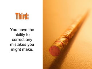 You have the ability to correct any mistakes you might make. Third: 