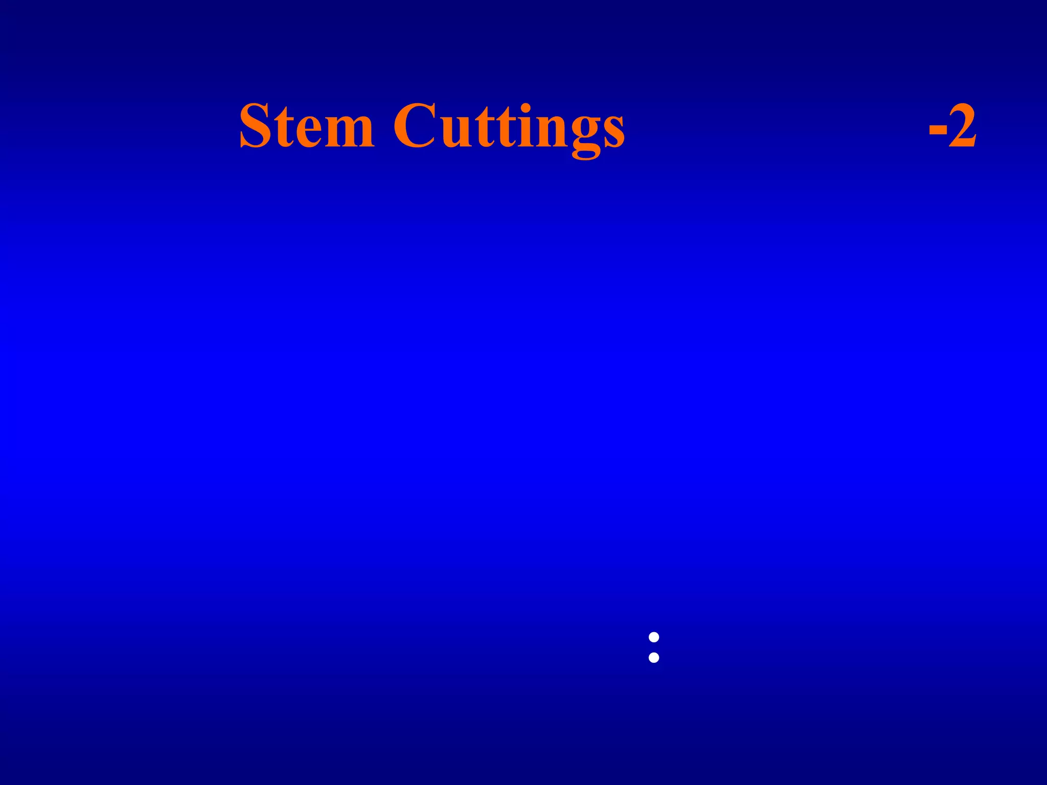 2 - العقل الساقيةStem Cuttingsوهي أجزاء من الساق تحتوي كل منها عل يرعم أو أكثر ومن الأنواع التي تتكاثر بسهولة بالعقل الساقية العنب والتين والرمان والسفرجل والبرقوق ماريانا والتفاح البلدي والزيتون والليمون الحلو والجميز والبطاطس والخرشوف ومن أنواع العقل: