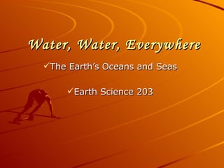 Water, Water, Everywhere ,[object Object],[object Object]