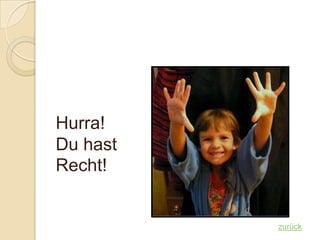 Hurra!
Du hast
Recht!


          zurück
 