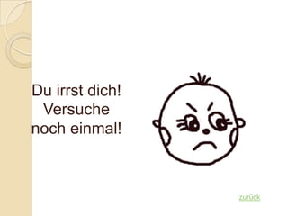 Du irrst dich!
 Versuche
noch einmal!



                 zurück
 