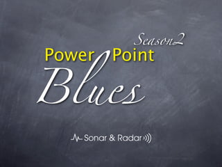 Season2
Power Point

Blues
 
