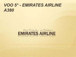 VOO 5* - EMIRATES AIRLINE A380 الطيران الإماراتي EMIRATES AIRLINE  