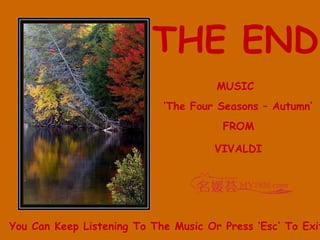 THE END MUSIC  The Four Seasons C Autumn FROM VIVALDI You Can Keep Listening To The Music Or Press Esc To Exit 
