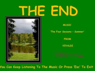 THE END MUSIC ‘ The Four Seasons – Summer’ FROM VIVALDI You Can Keep Listening To The Music Or Press ‘Esc’ To Exit 