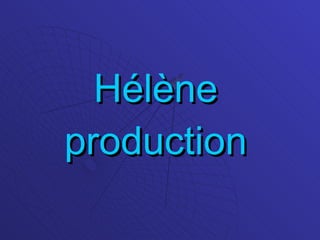 Hélène production 