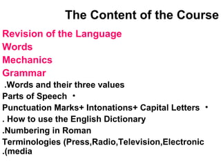 The Content of the Course  ,[object Object],[object Object],[object Object],[object Object],[object Object],[object Object],[object Object],[object Object],[object Object],[object Object]