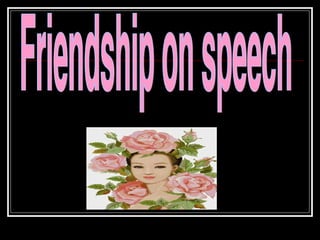 Friendship on speech 