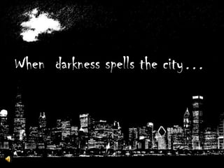 When  darkness spells the city… 