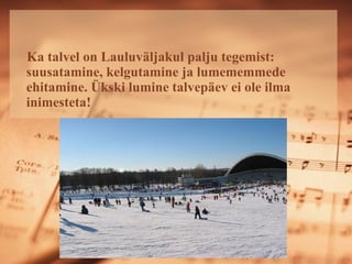 Ka talvel on ܱܱäᲹul palju tegemist: suusatamine, kelgutamine ja lumememmede ehitamine. Ükski lumine talvepäev ei ole ilma inimesteta!   