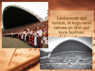 Laulupeode ajal tundub, et kogu eesti rahvas on ühel ajal koos laulmas. 
