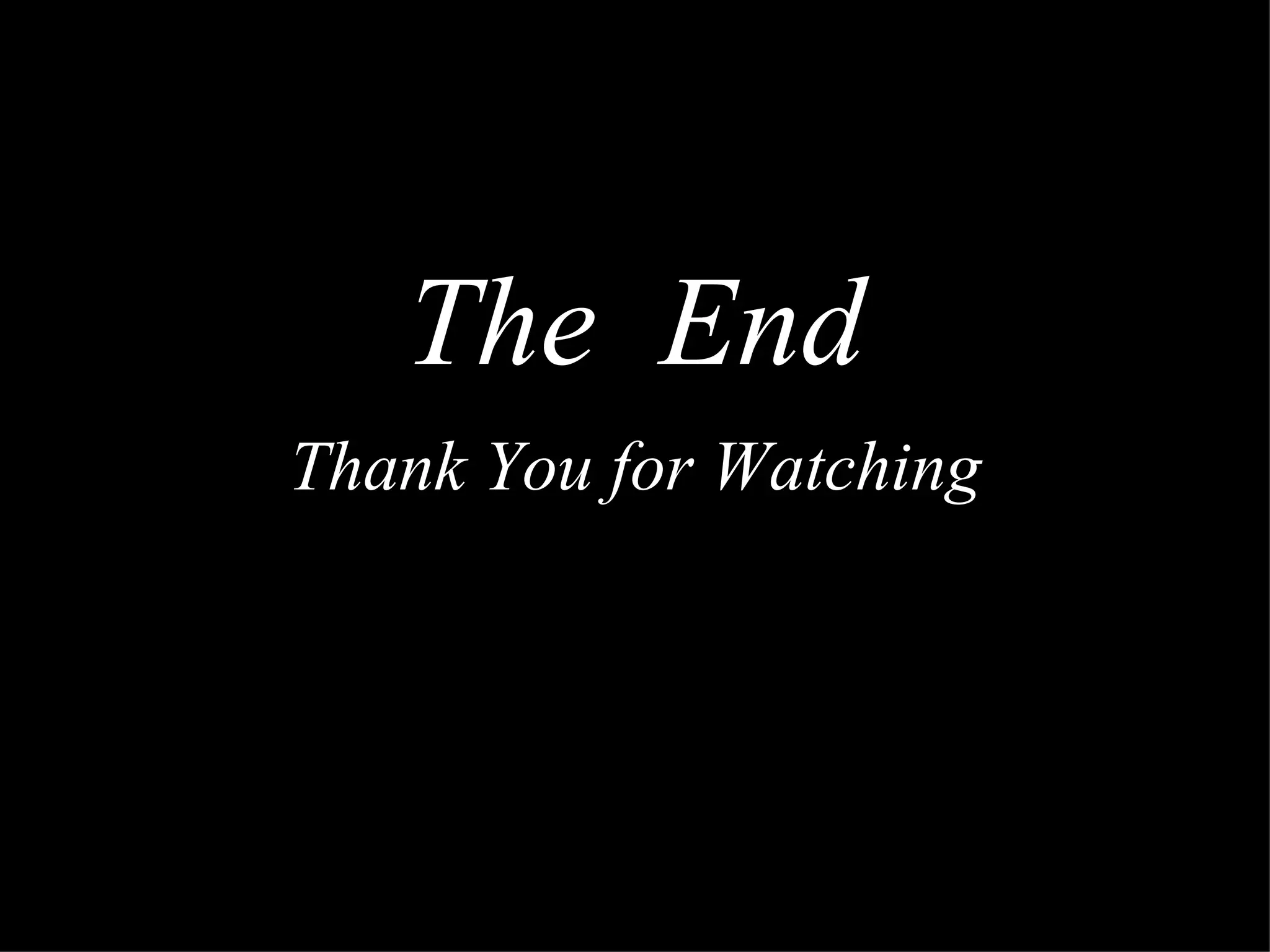 The  End Thank You for Watching 