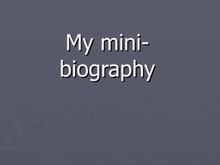 My mini-biography 