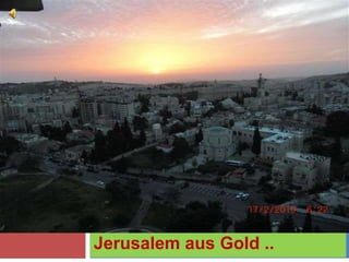 Jerusalem aus Gold ..
 