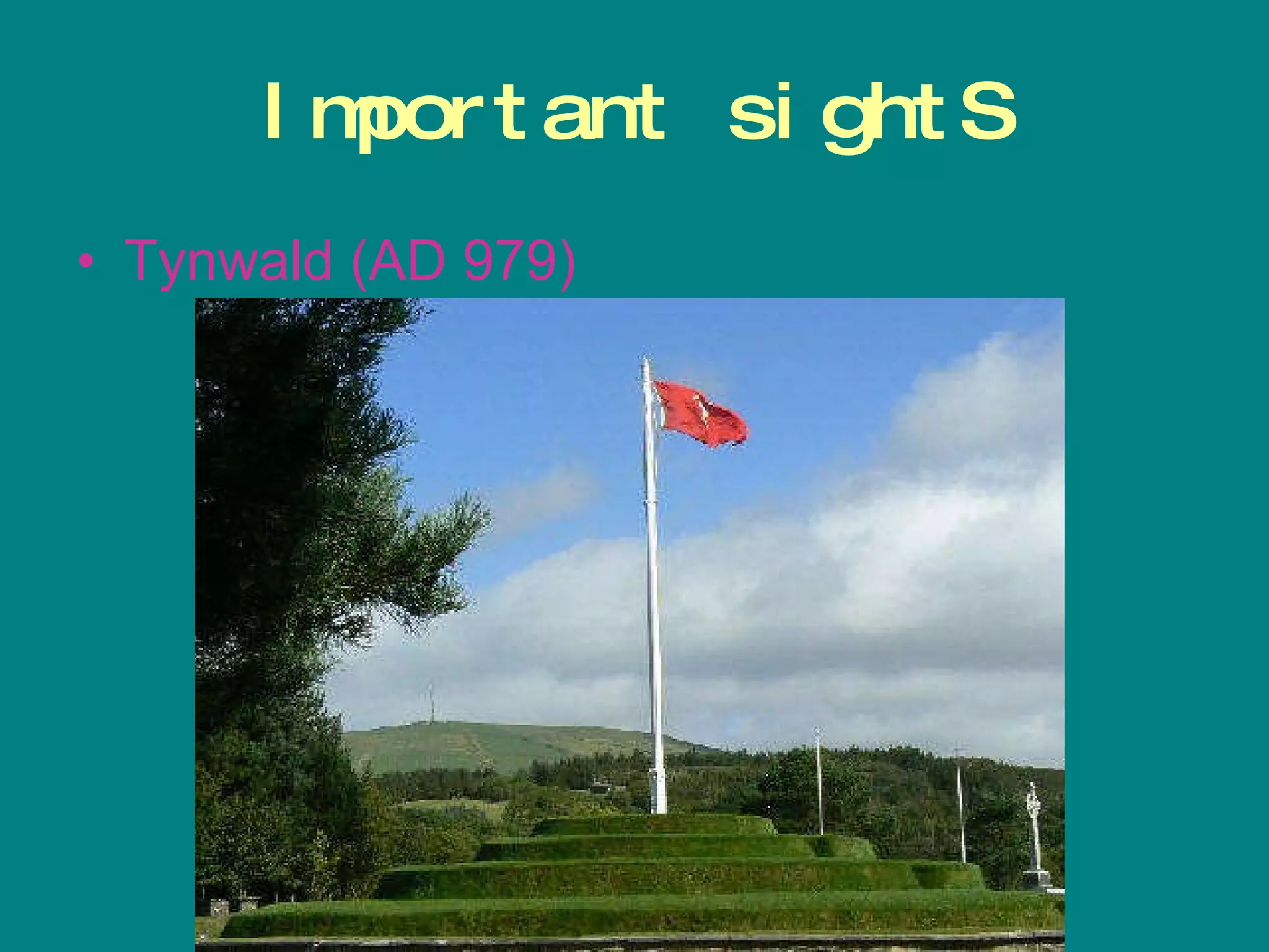 Important sightS Tynwald   (AD 979) 