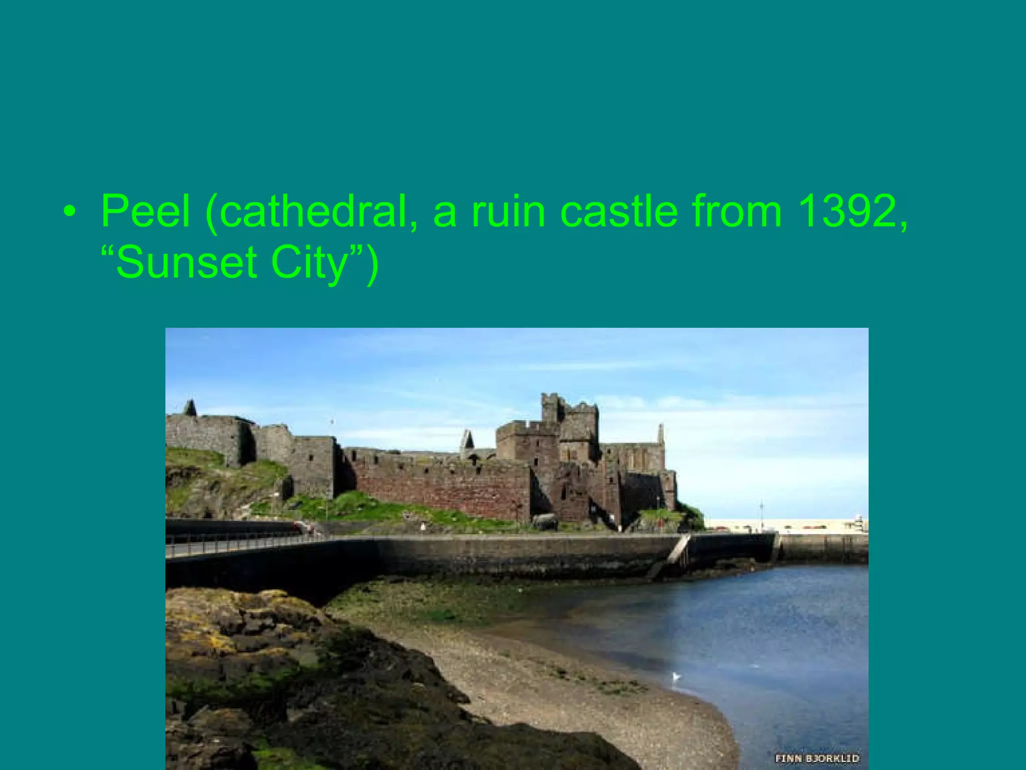 Peel (cathedral, a ruin castle from 1392, “Sunset City”) 