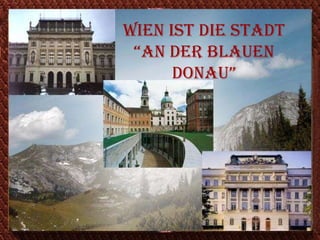 Wien ist die Stadt “an der blauen Donau” 