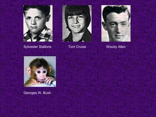 Sylvester Stallone Tom Cruise Woody Allen Georges W. Bush 
