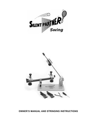 Swing




OWNER’S MANUAL AND STRINGING INSTRUCTIONS
 