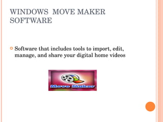 WINDOWS  MOVE MAKER SOFTWARE  Software that includes tools to import, edit, manage, and share your digital home videos 