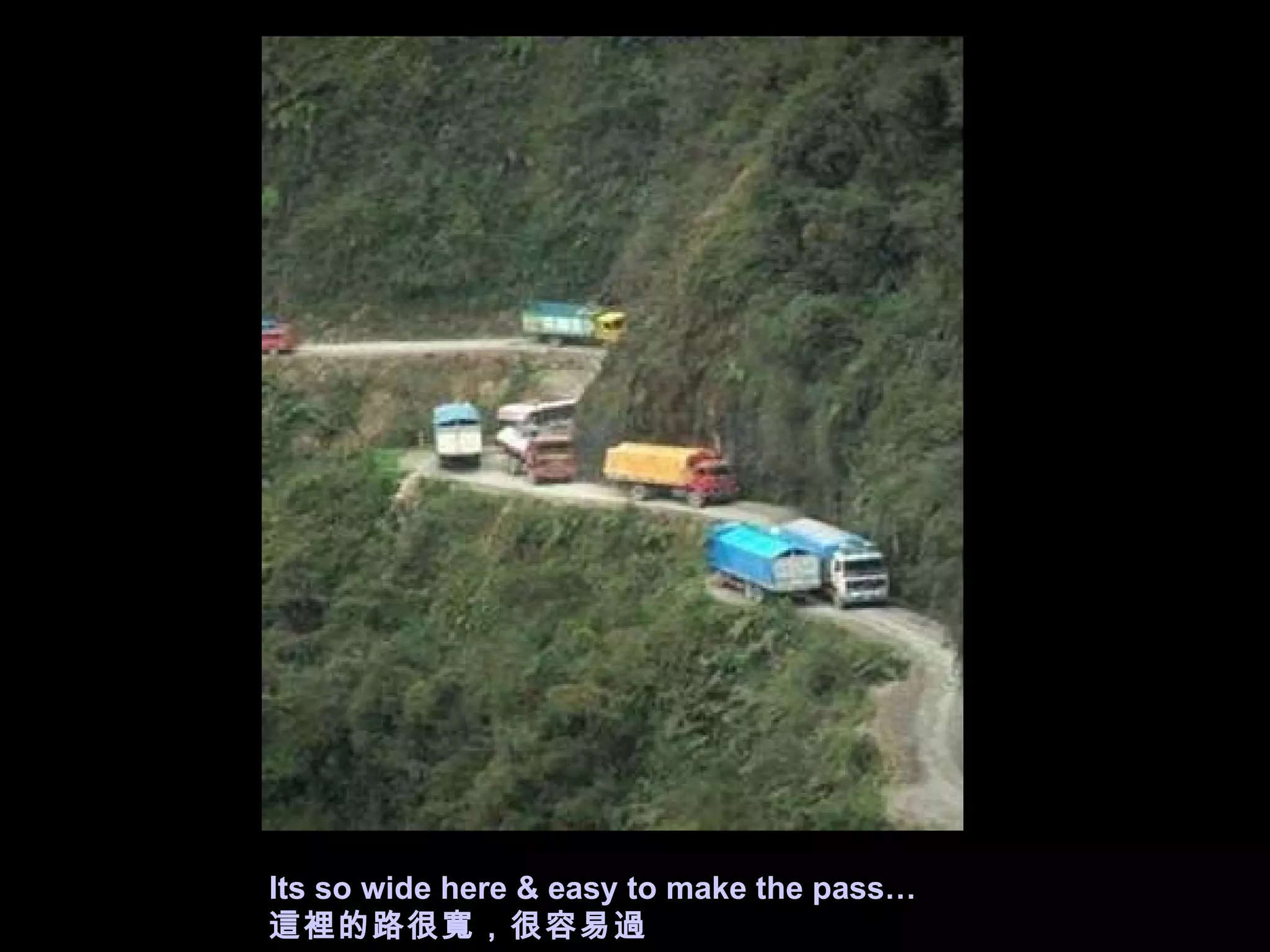 Its so wide here & easy to make the pass… 這裡的路很寬，很容易過 