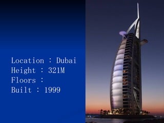 Location : Dubai  Height : 321M Floors :  Built : 1999   
