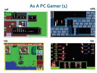 As A PC Gamer (1)
198
8
1989
199
0
199
1
 