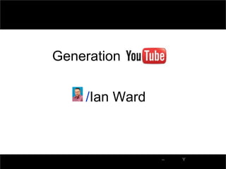 Generation

    /Ian Ward



                –   Y
 