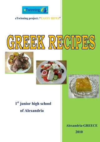 532765-457200         Alexandria-GREECE            2010eTwinning project: “TASTY BITES”-7597623098471602105-100934027471790411st junior high school      of Alexandria<br />INDEX<br />     page<br />Apple pie …………………………………………………….  2<br />Cake …………………………………….…………….…..….  3<br />Chicken with roasted potatoes …………………………….  5<br />Choriatiki salad…………………………………………..….  6<br />Fasolada ..……………………………..……………….….   7<br />Giuvarlakia …..…………………………………….……….   8<br />Kourampiedes ……………………………………….…….10<br />Melitzanosalata …………………………………………….12<br />Mousakas ……………………………………………..…….13<br />Pastitsio…………………………………………….….….15<br />Potatoes yachnie ………………………………………..….18<br />Revithia ………………………………………………..….19<br />Tigania …………………………………………….….….21<br />Trachanas …………………………………………….…….22<br />Tzatziki ……………………………………………….…….24<br />INGREDIENTS<br /> For apple pie we need <br />500 gr flour<br />400 gr sugar<br />¾ of a glass corn oil<br />1 glass orange juice<br />Baking powder<br />Vanilla<br />8 apples (green apples are better for this recipe)<br />PREPARATION<br />We beat the sugar with the corn oil for a while.<br />We add flour, baking soda, vanilla and orange juice. <br />We beat the mixture for some minutes.<br />We wash and peel off the apples. We cut them into slices.<br />We butter a shallow metal tray and scatter a little sugar. We place the apple slices in rows and we pour the mixture all over the metal tray. <br />We bake the apple pie in the oven for 30 minutes at 170 O C. We turn the apple pie upside down and we spread some granulated sugar.<br />sweet taste for any time of the day<br />1519555238760<br />INGREDIENTS <br />4 eggs<br />250 gr  butter (margarine with vegetable fats)<br />440 gr  sugar<br />250 ml  milk<br />500 gr  flour<br />baking powder<br />vanilla<br />3 spoonfuls of cocoa powder<br />Chocolate sauce<br />50 ml milk<br />½ spoonful margarine<br />125 gr black chocolate<br />PREPARATION<br />We beat the butter until it gets white.<br />We add the sugar and we continue to beat.<br />We add the eggs one by one and we continue beating for 3 minutes.<br />We mix the baking powder vanilla and a little salt into the flour.<br />We add the flour and the milk alternatively to the mixture.<br />We coat 2 baking forms with the butter and flour and then we put the mixture of the cake.<br />If we want a taste of chocolate, we put half of the mixture into the baking forms. We beat the remaining mixture with three spoonfuls of cocoa powder for a while.<br />We add the brown mixture on the top.<br />We bake the cake for 55 minutes in 170 0C.<br />When the baking forms are cold we take off the cakes.<br /> If we want we may overcoat a cake with chocolate sauce.<br />358330523495<br />Preparation of the chocolate sauce: we melt the black chocolate. We add the milk and the margarine and we stir the mixture. <br />We add the chocolate sauce when the cake is completely cold.<br />5 portions<br />INGREDIENTS <br />5 chicken legs ,<br />potatoes,<br />300 gr. strained yoghurt,<br />1 spoonful of mustard ,<br />juice of half a lemon,<br />olive oil, <br />salt<br />PREPARATION<br />We clean the chicken legs, add salt and put them in a metal tray (pan). <br />We peel and cut the potatoes, add salt and olive oil.<br />We coat chicken legs and potatoes with yoghurt sauce (yoghurt + mustard + lemon juice).<br />We bake for 70 minutes in 200-220 0C in the oven.<br />Traditional Greek salad<br />(for two persons)<br />INGREDIENTS<br />1 large tomato <br />1 medium cucumber <br />1 green pepper <br />1 red pepper “florinis” (optional)<br />1 onion <br />100 g feta cheese (Greek cheese) <br />a few olives (“Kalamatas” olives optional)<br />Extra Virgin Olive Oil,<br />Salt,<br />Oregano <br />PREPARATION<br />We wash carefully the vegetables and we dry them.<br />In a bowl we cut the tomato into small pieces. <br />We cut the cucumber, the peppers and the onion in slices. <br />We add the olives and feta. <br />Then we add a little or more olive oil. We add salt and oregano. <br />Bean soup<br />5 portions<br />INGREDIENTS<br /> for fasolada we need <br />½ kg dried beans<br />1 big onion<br />2 medium ripe tomatoes<br />olive oil<br />celery, <br />salt<br />PREPARATION<br />We soak the beans in plenty of water for 12 hours (usually at night).<br />We rinse the beans and boil them in cold water for 5 minutes.<br />We pour this water out and we wash the beans.<br />We heat the olive oil and we add the chopped onion. After this we  <br />add chopped tomatoes, we stir for a while and we add cold water.<br />We add the beans, the celery and carrots cut in round slices.<br />We cook the soup until the beans get soft. (it takes about 1 ½ hours)<br />We add the salt at the end.<br />meat balls soup<br />5 portions<br />INGREDIENTS <br />½ kg minced meat (pork and beef) ,<br />4 spoonfuls rice,<br />1 onion chopped,<br />1 litter water ,<br />1 egg,<br />2 egg yolks<br />1 lemon,<br />olive oil, <br />salt, <br />pepper<br />PREPARATION<br />We mix the minced meat with the rice, the chopped onion and 2 spoonfuls of rice. We add a little salt (if you want you may add a little black pepper too).<br />We form the mixture to balls.<br />We boil some water in a sauce pan. Then we drop the meatballs into the boiled water and leave them to boil for 30 minutes in medium heat.<br />We add 2 spoonfuls of rice, a little olive oil and salt. We leave it to boil for another 10 minutes. When the rice in the soup is soft we withdraw the saucepan from the heat.<br />We beat the yolks (of 1 or 2 eggs) with the juice of one lemon in a bowl. Then we add little by little hot broth from the soup beating the mixture for some time.<br />We add this egg and lemon sauce into the sauce pan and we keep it in low heat for 2-3 minutes.<br />We serve the food hot.<br />or<br />Icing sugar cookies <br />or<br />Snowball cookies<br />INGREDIENTS <br />1 kilo all purpose flour<br />500 gr pure butter<br />100 gr sugar<br />1 egg yolk <br />2 vanillas<br />50 gr amaretto<br />1 teaspoon baking powder<br />250 gr of peeled almonds sliced in the middle<br />400 gr icing sugar to cover them<br />PREPARATION<br />Put in the mixer bowl the butter and the sugar.<br />Beat at high speed for about 20 min until it becomes white. <br />Add the egg yolk and beat for a couple minutes.<br />Add the amaretto and keep beating until it is absorbed.<br />Mix the flour with the baking powder and pour little by little in the mixture at a very low speed.<br />Take a little piece of dough put in an almond and form into little round ball. (You may use a form and give shape to kourampiedes such as star, half moon et.c.).<br /> Place in a metal tray using cooking paper. <br />Bake the “kourampiedes” at 175o C (pre-heated oven) for about 20 minutes.<br />When they are not very hot put them on a serving plate with icing sugar and sprinkle with plenty of icing sugar.<br />Then they are ready to be served on a Christmas dish. <br />There is an easier recipe for kourampiedes too:<br />1 kilo all purpose flour<br />500 gr pure butter<br />100 gr icing sugar<br />20 ml brandy<br />clove<br />400 gr icing sugar to cover them<br />Aubergine salad<br />INGREDIENTS<br /> For melitzanosalata we need <br />2 big aumbergines (eggplants)<br />parsley<br />olive oil<br />vinegar<br />salt<br />100 gr feta cheese ( if you want)<br />1 grilled red pepper (florinis) baked (if you want)<br />garlic (if you like it)<br />PREPARATION<br />We bake aubergines in the grill for about 30΄ at 220O C. We may use barbeque (it makes the salad more delicious).<br />We peel off the baked aubergines.<br />We add olive oil, salt, vinegar, chopped parsley, 100 gr feta, 1 red pepper into small pieces. Many people add some garlic<br />This is a delicious and refreshing appetizer especially in the summer. It goes well with seafood and our traditional drink- ouzo. <br />Ouzo is a delicated and flavoured drink. The best way to have fun as it prepares you to enjoy the sea, the sun especially in the summer.<br />a delicious Greek traditional dish<br />INGREDIENTS<br /> For  “mousakas”  we need <br />1kg eggplants, <br />1,5 kg potatoes, <br />1 kg minced beef, <br />1-2 medium onions (chopped), <br />2 big tomatoes (peeled and grated), <br />olive oil,<br />salt,<br />pepper,<br />parsley,<br />some grated cheese and bread crumbs<br /> For the cream sauce (BECHAMEL) we need:  1 litter milk, <br />                                                       6 spoonfuls butter, <br />                                                       9 spoonfuls flour<br />                                                                (corn flour is better),<br />                                                       2 spoonfuls grated cheese. <br />PREPARATION<br /> Firstly we should start with the potatoes and the eggplants. We peel and cut the potatoes in thin slices. We cut the eggplants in thin slices too. Then we have two choices. We can either fry them or grill them in the oven. The first option is of course tastier but more fattening as well. The second option is healthier, but not as tasty as the first one.<br />The second step in our cooking is the preparation of the minced beef. To start with we peel and chop an onion or two if they are small. We put the olive oil in a saucepan and add the chopped onion. After the onion has become golden brown we add the minced beef. We may add some water if necessary. We stir the minced beef along with the chopped tomatoes which have been poured into the saucepan and then we add the salt and the pepper. The minced beef starts to boil and it is ready after 30 minutes or so.<br />After having finished this procedure our dish starts to make sense. We use a large shallow metal tray for the next step. We use some oil (olive oil is better) to spread to the bottom of this tray and then we start placing the grilled or fried potatoes in a layer. Above the potatoes we put the minced beef in a second layer. The next layer is that of the eggplants (fried or grilled). So up to this point we have used the three basic ingredients of our dish. <br />What remains to be prepared is the cream sauce which is called “bechamel”. It is not difficult to make but it needs a little time. Firstly we mix the butter with the corn flour in a saucepan in medium heat. Then we add the hot milk and we mix the mixture constantly with a wooden spoon (or the special kitchen tool)  so as not to form knots. When the cream has a velvet texture we withdraw the saucepan from the heat. Some housewives add the yolk of an egg at the end of the preparation and mix well.<br />Now we move on to the last step of our dish. We spread the cream sauce on top of the grilled eggplants along the whole surface. We sprinkle some grated cheese and bread crumbs.<br />Then the food is ready for the oven. We bake the food in a moderate oven (180 O C) for about 30 – 40 minutes until the cream gets golden brown. Then it is ready to serve.<br />You can of course understand that this dish is very demanding. It requires a lot of time and patience. But the outcome is rewarding. It’s delicious and most appealing. <br />Try it! You won’t regret it.<br />a delicious Greek traditional dish<br />INGREDIENTS<br /> For pastitsio we need <br />1packet of pasta (macaroni) (500 gr), <br />1 kg minced beef, <br />1-2 medium onions (chopped), <br />2 big ripe tomatoes (peeled and chopped), <br />100 grams variety of cheese grated <br />                     (little feta cheese too)<br />breadcrumbs (optionally),<br />olive oil  (or butter),<br />salt,<br />pepper<br /> For the cream sauce (BESAMEL) we need:  1 litter of milk, <br />                                                   6 spoonfuls butter, <br />                                                   9 spoonfuls flour<br />                                                     (corn flour is better),<br />                                                   2 spoonfuls cheese. <br />PREPARATION<br /> The first step in our cooking is the boiling of pasta. The pasta we need for this dish is a long type of macaroni with a big whole in the middle along its length. So we fill a big kettle with water and salt and let it boil. As soon as the water starts boiling we add the pasta. When the pasta is ready we drain the excessive water and add some butter so as not to have sticky macaroni.<br />The second step in our cooking is the preparation of the minced beef. To start with we peel and chop an onion or two if they are small. We put some olive oil in a saucepan and add the chopped onion. After the onion has become golden brown we add the minced beef. We may add some water if necessary. We stir the minced beef along with the chopped tomatoes which have already been poured into the saucepan and then we add the salt (just a little) and the pepper. The minced beef starts to boil and it is ready after 30 minutes or so.<br />After having finished these two steps in our preparation we start forming the final result. We use a large metal tray which we butter across the whole surface. We may use olive oil instead of butter as an alternative to spread to the bottom of the metal tray. Then we split the pasta in half. We spread half of the quantity at the bottom of the metal tray and then add the minced beef on top of the pasta in a second layer. On top of the minced beef we add the cheese and then the rest of the pasta (and again spread it across the whole surface). <br />So far we have completed the basic part of this dish.<br />What remains to be done is a kind of cream sauce which is called “besamel”. It is not difficult to make but it needs a little time. Firstly we mix the butter with the corn flour in a saucepan in medium heat. Then we add the hot milk and we mix the mixture constantly with a wooden spoon so as not to form knots. When the cream has a velvet texture we withdraw the saucepan from the heat. We can also add the yolk of an egg at the end of the preparation and mix well.<br />Now the final step is at hand. We spread the besamel on top of the second layer of macaroni along the whole surface. We sprinkle some grated cheese and breadcrumbs (that makes a crispy and tasty crust on top.<br />Finally you have 4 basic layers: pasta-minced beef-pasta-besamel.<br />The food is ready for the oven. We bake the food in a moderate oven (180 OC) for about 30 – 40 minutes until the cream gets golden brown.<br /> Then it is ready to serve.<br />Try this delicious dish. It’s totally satisfactory to our taste but quite fattening as well. However, when you will visit GREECE, don’t miss the chance to taste our pastitsio.<br /> <br />INGREDIENTS<br /> For potatoes yachnie we need <br />4 big potatoes<br />1 big onion<br />2 big ripe chopped tomatoes<br />Laurel leaves<br />Olive oil<br />Salt<br />Garlic ( if you want)<br />PREPARATION<br />We peel off the potatoes and we cut them into big pieces. <br />We heat the olive oil and we add the chopped onion. When the onion gets golden brown we add the chopped tomatoes and we stir.<br />We add the potatoes and we stir. We add water up to the point the potatoes are covered (hot water is better).<br />We add the salt and the laurel leaf.<br />If you like the taste of garlic you may add 1 clove of garlic.<br />We put the lid back on and we cook the potatoes for 45΄ – 60΄.  <br />1400175298450Chick pea soup<br />5 portions<br />INGREDIENTS<br />2 cups of chick peas<br />1 teaspoon of baking soda<br />1 medium onion finely chopped<br />2 carrots sliced<br />4 fresh onions chopped with the green part<br />½ cup finely chopped dill<br />1/3  cup olive oil <br />1 tablespoon of corn starch<br />Juice from one lemon <br />Salt and pepper<br />PREPARATION<br />Soak the chick peas in warm water and baking soda from the previous night. About 10 – 12 hours.<br />When ready to cook drain the chick peas thoroughly.<br />Put the chick peas in the pot fill with cold water until they are well covered in it. Bring to a boil. Foam will appear (when the boiling begins) which you must take out of the pot with a spoon.<br />Put in the onions and the carrots and simmer for about 40 min.<br />Then put the dill, and simmer for another 20 min.<br />Dissolve the corn starch in the lemon juice.<br />Add to the soup stirring constantly.<br />Add the olive oil and let simmer to 5 – 10 min.<br />When ready to serve add salt, pepper and lemon juice according to your preference. <br />This soup can also be cooked in the oven at 180o C in a ceramic pot but it takes more time.<br />Serving suggestion :  It goes very well with feta. <br />fried pork meat<br />5 portions<br />INGREDIENTS <br />1kg pork meat chopped (in small pieces), <br />olive oil, <br />salt, <br />oregano, <br />lemon juice<br />PREPARATION<br />We put olive oil in a frying pan so that the bottom is fully covered. We add the chopped pork meat in the frying pan and mix continuously with a wooden spoon until the meat takes a light brown colour.<br />We lower the heat and we put the cover of the frying pan back. We check the food until the water (that appears) evaporates (total time 30-40 minutes)<br />Then we add salt and oregano, we stir and add the juice of a half lemon.<br />The “tigania” is ready!!!<br />5 portions<br />INGREDIENTS<br /> for trachanas we need <br />2 lt water<br />180- 200 gr trachanas<br />100 gr butter or olive oil<br />Salt<br />200 gr feta cheese <br />PREPARATION<br />We boil the water with a little salt and we add trachanas. We cook for 10- 15 minutes, then we add grated feta cheese and butter ( or olive oil). We cook for another 2 minutes.<br />It’s ready to serve<br />Caution: if we use feta we have to add just a little salt.<br />Trachanas – what is it?<br />Trachanas is traditional pasta made of wheat flour, semolina, milk or yoghurt and eggs.<br /> There are two basic options:    sweet trahanas (made with milk) and <br />                                                   sour trachanas (made with yoghurt)<br /> We usually prepare trachanas in the summer. We knead the dough and spread it in a medium layer. We let the layer under the sun to dry and then we rub it with our hands or a special screening so as to form very small pieces.<br />favorite Greek appetizer<br />INGREDIENTS<br /> For tzatziki we need <br />300 gr strained yoghurt <br /> 1/ 2 cucumber<br />2 tablespoon olive oil<br />salt<br />dill<br />garlic (if you want)<br /> <br />PREPARATION<br />We peel off the cucumber and we grate it in a grater.<br />We add the chopped cucumber into the yoghurt and we mix with 1/ 2 teaspoon of salt the olive oil and the dill. <br />Tzatziki needs garlic. We may use a clove of garlic or 1/ 3 tablespoon of dry garlic.<br />We put the tzatziki into the fridge for 1 hour before serve.<br /> <br />students: The eTwinnining team for “Tasty Bites”<br />66294041275    teachers:<br />Evangelia Kosarli<br />Chatziathanasiadou Anastasia<br />