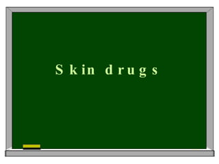 Skin drugs 