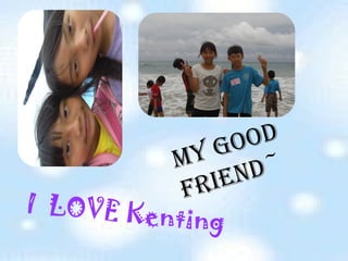 My good FRIEND~ I  LOVE Kenting   