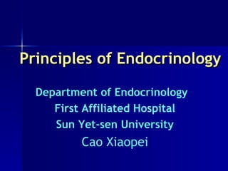 Principles of Endocrinology Department of Endocrinology  First Affiliated Hospital Sun Yet-sen University Cao Xiaopei 