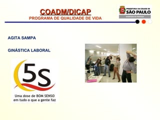 AGITA SAMPA GINÁSTICA LABORAL  COADM/DICAP PROGRAMA DE QUALIDADE DE VIDA 