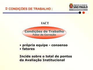 CONDIÇÕES DE TRABALHO  : Condições de Trabalho Fator de Correção própria equipe - consenso fatores Incide sobre o total de pontos da Avaliação Institucional IACT 