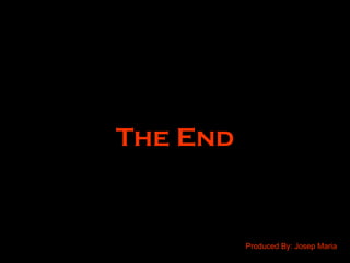 The End Produced By: Josep Maria 
