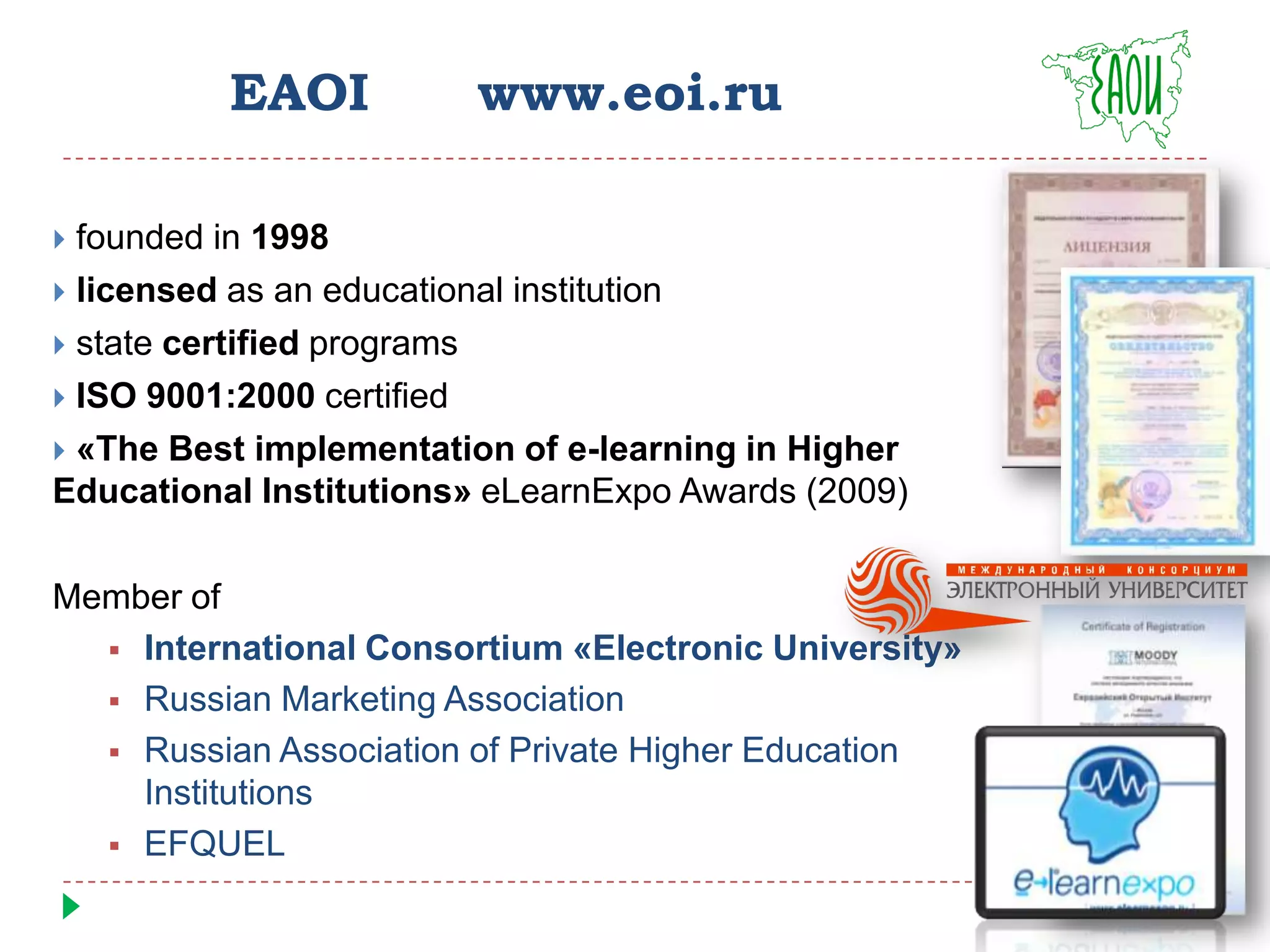 Team-orientedOur StudentsOur target audience (students) prefer flexible education (individual pace, wide choice of study materials, convenient interaction with tutors)EAOI providesLife-long learning opportunityWe educate busy/working people