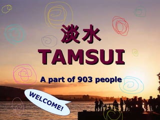 淡水 TAMSUI A part of 903 people WELCOME! 