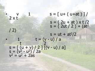 เอา v จาก 1 มาแทน    s = [ u+ ( u+at ) ] / 2 x t                               s = ( 2u + at ) x t /2                               s = ( 2ut / 2 ) + (at2 / 2)                               s = ut + at2/2 จาก 1 จะได้ว่า t = (v - u) / a นำค่า t นี้ไปแทนใน 2 ได้s = [ (u + v) / 2 ] [(v - u) / a]s = (v2 - u2) / 2av2 = u2 + 2as 