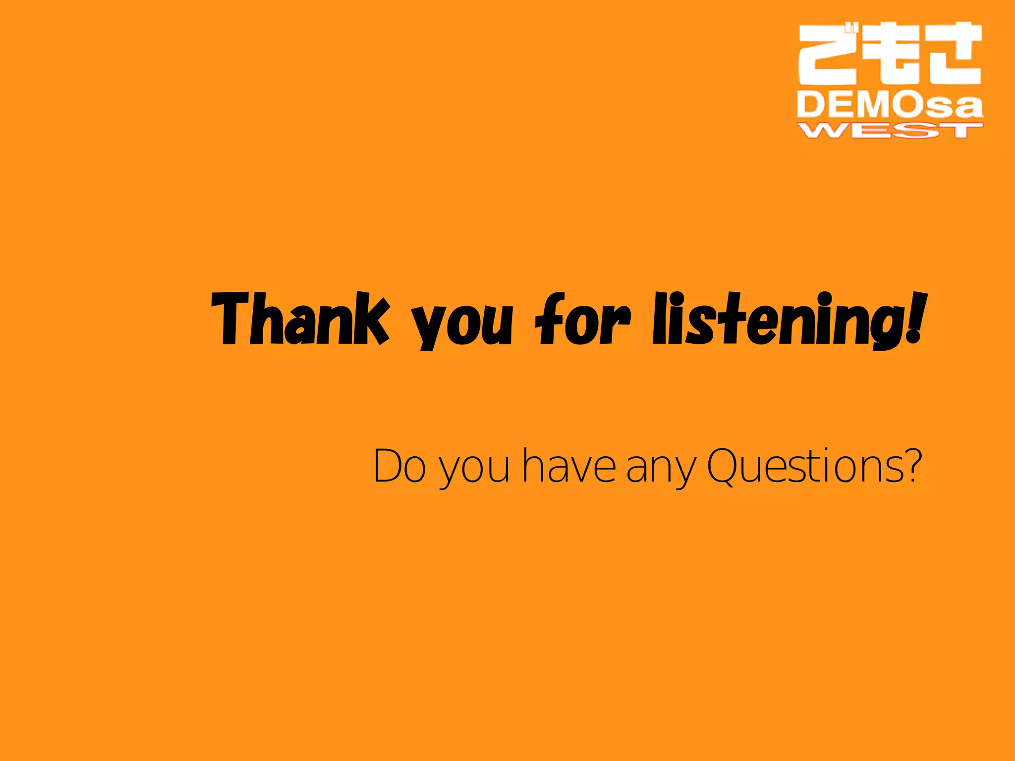 Thank you for listening!

     Do you have any Questions?
 