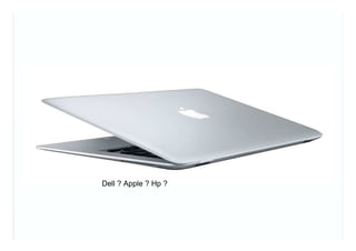Dell ? Apple ? Hp ?
 