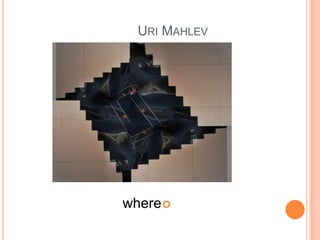 Uri Mahlevאורי מחלבwhere