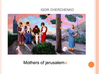 igorcherchenko איגור צ'רצ'נקוMothers of jerusalem