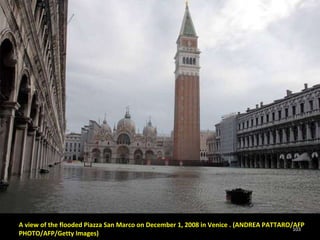 A view of the flooded Piazza San Marco on December 1, 2008 in Venice . (ANDREA PATTARO/AFP PHOTO/AFP/Getty Images) 