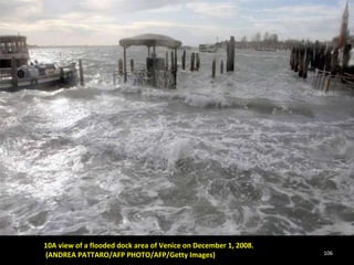 10A view of a flooded dock area of Venice on December 1, 2008. (ANDREA PATTARO/AFP PHOTO/AFP/Getty Images)  