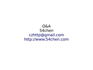 Q&A
         54chen
   czhttp@gmail.com
http://www.54chen.com
 