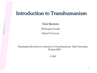 Introduction to Transhumanism ,[object Object],[object Object],[object Object],[object Object],[object Object]