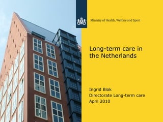 Long-term care in the Netherlands ,[object Object],[object Object],[object Object]